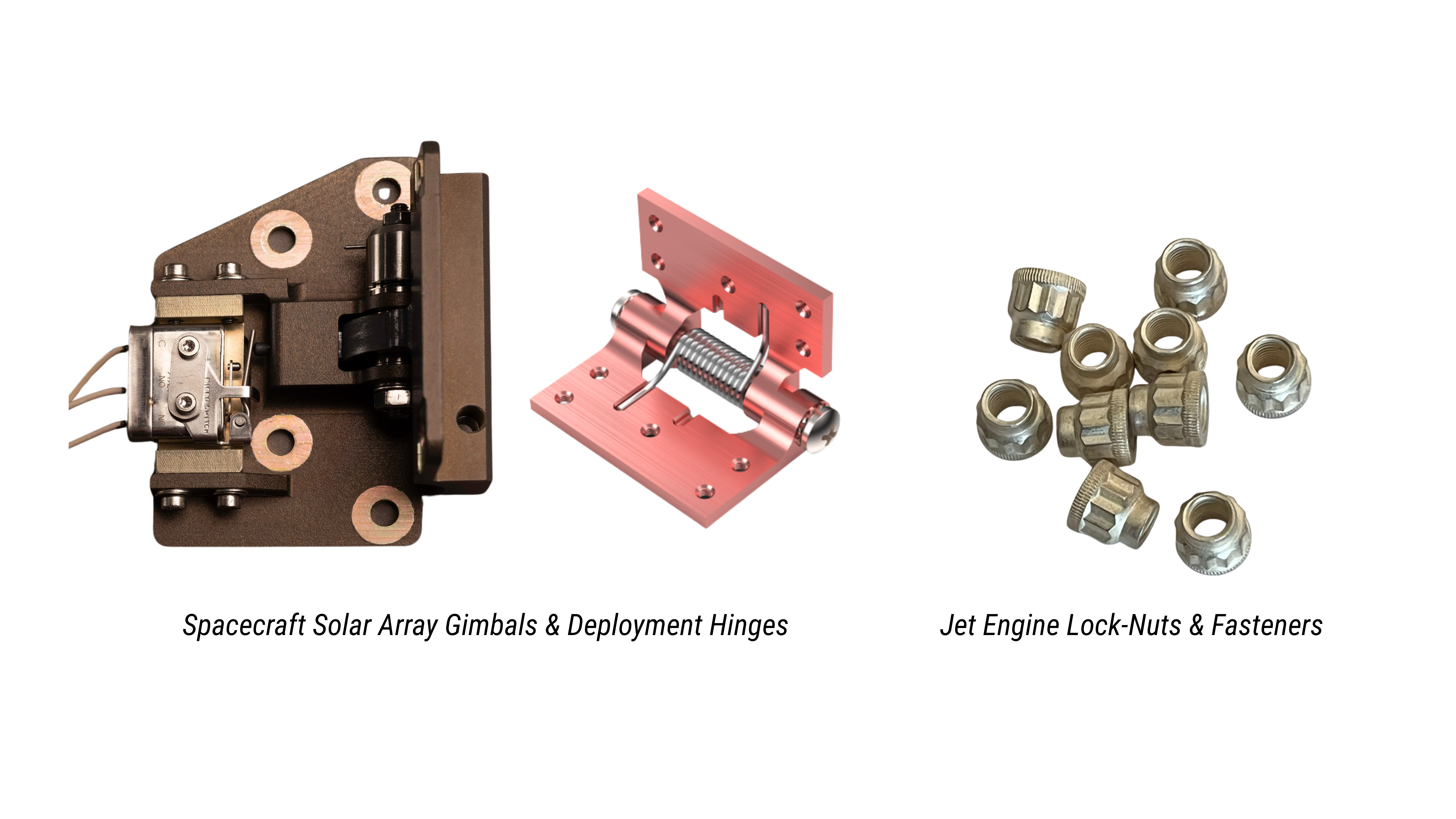 Spacecraft solar array gimbals, deployment hinges, jet engine lock-nuts and fasteners